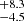 $ _{-4.5}^{+8.3} $