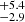 $ _{-2.9}^{+5.4} $