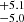 $ _{-5.0}^{+5.1} $