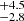 $ _{-2.8}^{+4.5} $