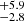 $ _{-2.8}^{+5.9} $