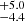 $ _{-4.4}^{+5.0} $