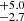 $ _{-2.7}^{+5.0} $