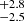 $ _{-2.5}^{+2.8} $