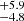 $ _{-4.8}^{+5.9} $