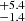 $ _{-1.4}^{+5.4} $