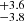 $ _{-3.8}^{+3.6} $
