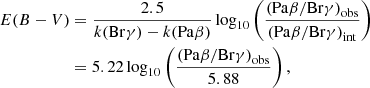 $$ \begin{aligned} E(B-V)&= \frac{2.5}{k(\mathrm{Br}\gamma )-k(\mathrm{Pa}\beta )} \log _{10} \left(\frac{\left(\mathrm{Pa}\beta /\mathrm{Br}\gamma \right)_{\rm obs}}{\left(\mathrm{Pa}\beta /\mathrm{Br}\gamma \right)_{\rm int}}\right)\nonumber \\&= 5.22 \log _{10} \left(\frac{\left(\mathrm{Pa}\beta /\mathrm{Br}\gamma \right)_{\rm obs}}{5.88}\right), \end{aligned} $$