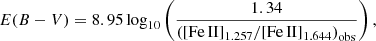 $$ \begin{aligned} E(B-V) = 8.95 \log _{10} \left(\frac{1.34}{\left(\mathrm{[Fe\,II]}_{1.257}/\mathrm{[Fe\,II]}_{1.644}\right)_{\rm obs}}\right), \end{aligned} $$