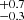 $ _{-0.3}^{+0.7} $