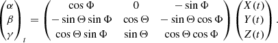 $$ \begin{aligned} \begin{pmatrix} \alpha \\ \beta \\ \gamma \end{pmatrix}_{t} = \begin{pmatrix} \cos \Phi&0&-\sin \Phi \\ -\sin \Theta \sin \Phi&\cos \Theta&-\sin \Theta \cos \Phi \\ \cos \Theta \sin \Phi&\sin \Theta&\cos \Theta \cos \Phi \end{pmatrix} \begin{pmatrix} X(t) \\ Y(t) \\ Z(t) \end{pmatrix}. \end{aligned} $$