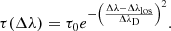 $$ \begin{aligned} \tau (\Delta \lambda ) = \tau _{0}e^{-\left(\frac{\Delta \lambda -\Delta \lambda _{\rm los}}{\Delta \lambda _{\rm D}} \right)^{2}}. \end{aligned} $$