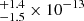 $ ^{+1.4}_{-1.5} \times 10^{-13} $