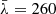 $ \bar{\lambda} = 260 $