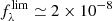 $ f_{\lambda}^{\mathrm{lim}}\simeq 2\times 10^{-8} $