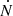 $ \dot{N} $