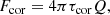 $$ \begin{aligned} F_{\rm cor} = 4\pi \tau _{\rm cor}Q, \end{aligned} $$