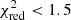 $ \chi^{2}_{\mathrm{red}} < 1.5 $
