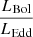 $ \frac{L_{\mathrm{Bol}}}{L_{\mathrm{Edd}}} $
