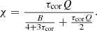 $$ \begin{aligned} \chi =\frac{\tau _{\rm cor} Q}{\frac{B}{4+3\tau _{\rm cor}}+\frac{\tau _{\rm cor} Q}{2}}. \end{aligned} $$