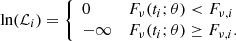 $$ \begin{aligned} \text{ ln} (\mathcal{L} _{i}) = {\left\{ \begin{array}{ll} 0&F_{\nu }(t_{i};\theta ) < F_{\nu ,i} \\ -\infty&F_{\nu }(t_{i};\theta ) \ge F_{\nu ,i}. \end{array}\right.} \end{aligned} $$