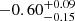 $ -0.60_{-0.15}^{+0.09} $