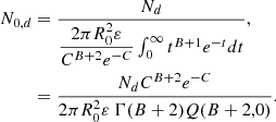 $$ \begin{aligned} N_{0,d}&= \frac{N_d}{\dfrac{2\pi R_0^2 \varepsilon }{C^{B+2}e^{-C}} \int _{0}^{\infty } t^{B+1}e^{-t}dt},\nonumber \\&= \frac{N_d C^{B+2}e^{-C}}{2\pi R_0^2\varepsilon \ \Gamma (B+2)Q(B+2,0)}. \end{aligned} $$