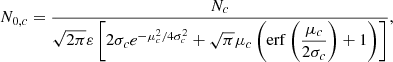 $$ \begin{aligned} N_{0,c} = \frac{N_c}{\sqrt{2\pi } \varepsilon \left[2\sigma _c e^{-\mu _c^2/4\sigma _c^2} + \sqrt{\pi }\mu _c \left(\mathrm{erf} \left(\dfrac{\mu _c}{2\sigma _c}\right)+1\right)\right]}, \end{aligned} $$