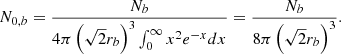 $$ \begin{aligned} N_{0,b} = \frac{N_b}{4\pi \left(\sqrt{2}r_b\right)^3 \int _{0}^{\infty } x^2 e^{-x} dx} = \frac{N_b}{8\pi \left(\sqrt{2}r_b\right)^3}. \end{aligned} $$