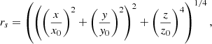 $$ \begin{aligned} r_s = \left(\left(\left(\frac{x}{x_0}\right)^2 + \left(\frac{y}{y_0}\right)^2\right)^2 + \left(\frac{z}{z_0}\right)^4\right)^{1/4}, \end{aligned} $$