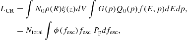 $$ \begin{aligned} L_{\rm CR}&= \int N_0\rho (R)\xi (z)dV \int G(p) Q_0(p) f(E,p)dEdp,\nonumber \\&= N_{\rm total} \int \phi (f_{\rm esc}) f_{\rm esc}\ P_{\rm p}df_{\rm esc}, \end{aligned} $$