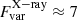 $ F_{\mathrm{var}}^{\mathrm{X-ray}} \approx 7 $