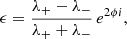 $$ \begin{aligned} \epsilon = \frac{\lambda _+-\lambda _-}{\lambda _+ + \lambda _-} \, e^{2\phi i}, \end{aligned} $$