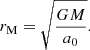 $$ \begin{aligned} r_{\mathrm{M} } = \sqrt{\frac{GM}{a_0}}. \end{aligned} $$