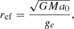 $$ \begin{aligned} r_{\rm ef} = \frac{\sqrt{GMa_0}}{g_e}, \end{aligned} $$