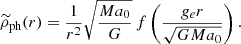 $$ \begin{aligned} {\widetilde{\rho }_{\rm ph}}(r) = \frac{1}{r^2}\sqrt{\frac{Ma_0}{G}}\,f\left(\frac{g_e r}{\sqrt{GMa_0}}\right). \end{aligned} $$