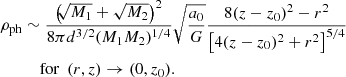 $$ \begin{aligned} {\rho _{\rm ph}}&\sim \frac{\left(\!\!\sqrt{M_1}+\sqrt{M_2}\right)^2}{8\pi d^{3/2}(M_1M_2)^{1/4}}\sqrt{\frac{a_0}{G}}\frac{8(z-z_0)^2-r^2}{\left[4(z-z_0)^2+r^2\right]^{5/4}}\nonumber \\&\quad \text{ for}~~(r,z)\rightarrow (0,z_0). \end{aligned} $$