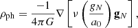 $$ \begin{aligned} {\rho _{\rm ph}} = \frac{-1}{4\pi G}\nabla \left[\nu \left(\frac{g_N}{a_0}\right)\mathbf g_N \right], \end{aligned} $$