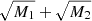 $ \sqrt{M_1}+\sqrt{M_2} $
