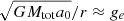 $ \sqrt{GM_{\mathrm{tot}}a_0}/r\approx g_e $