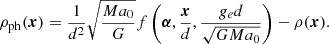 $$ \begin{aligned} {\rho _{\rm ph}}(\boldsymbol{x}) = \frac{1}{d^2}\sqrt{\frac{Ma_0}{G}}f\left( \boldsymbol{\alpha }, \frac{\boldsymbol{x}}{d}, \frac{g_e d}{\sqrt{GMa_0}}\right)-\rho \mathbf (\boldsymbol{x}). \end{aligned} $$