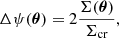 $$ \begin{aligned} \Delta \psi (\boldsymbol{\theta }) = 2\frac{\Sigma (\boldsymbol{\theta })}{\Sigma _{\mathrm{cr} }}, \end{aligned} $$
