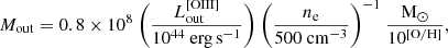 $$ \begin{aligned} M_{\rm out} = 0.8\times 10^8~\bigg ( \frac{L^\mathrm{[O III]}_{\rm out}}{10^{44}~\mathrm{erg\,s}^{-1}} \bigg )~\bigg ( \frac{n_{\rm e}}{500~\mathrm{cm}^{-3}} \bigg )^{-1}~\frac{\mathrm{M}_\odot }{10^\mathrm{[O/H]}}, \end{aligned} $$