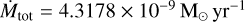 $\[\dot{M}_{\text {tot }}=4.3178 \times 10^{-9} ~\mathrm{M}_{\odot} ~\mathrm{yr}^{-1}\]$