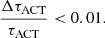 $$ \begin{aligned}&\frac{\Delta \tau _{\rm ACT}}{\tau _{\rm ACT}} < 0.01. \end{aligned} $$