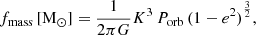 $$ \begin{aligned} f_{\mathrm{mass} }\,\mathrm{[M_\odot ]}= \frac{1}{2\pi G} K^3\, P_{\rm orb}\, {(1-e^2)}^\frac{3}{2}, \end{aligned} $$