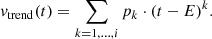 $$ \begin{aligned} v_{\mathrm{trend} }(t) = \sum _{k = 1,\ldots ,i}{p_k \cdot (t - E)^k}. \end{aligned} $$