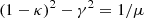 $$ \begin{aligned} (1-\kappa )^2-\gamma ^2 = 1/\mu \end{aligned} $$