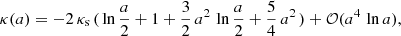 $$ \begin{aligned} \kappa (a) = -2\,\kappa _{\mathrm{s}}\,(\,\ln {\frac{a}{2}}+1+\frac{3}{2}\,a^2\,\ln {\frac{a}{2}} +\frac{5}{4}\,a^2\,) +\mathcal{O} (a^4\,\ln {a}), \end{aligned} $$