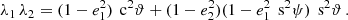 $$ \begin{aligned} \lambda _1\,\lambda _2= (1-e_1^2)\,\text{ c}^2\vartheta +(1-e_2^2)(1-e_1^2\,\text{ s}^2\psi )\,\text{ s}^2\vartheta \,. \end{aligned} $$